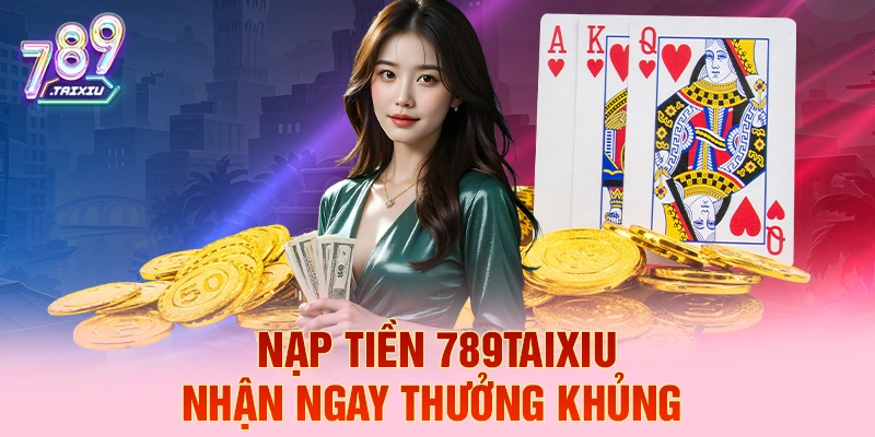 Nạp tiền g365 liền tay nhận ngay thưởng khủng